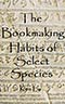 The Bookmaking Habits of Select Species